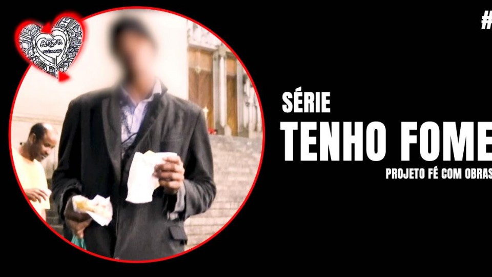 SÉRIE: TENHO FOME #1 (PROJETO FÉ COM OBRAS)