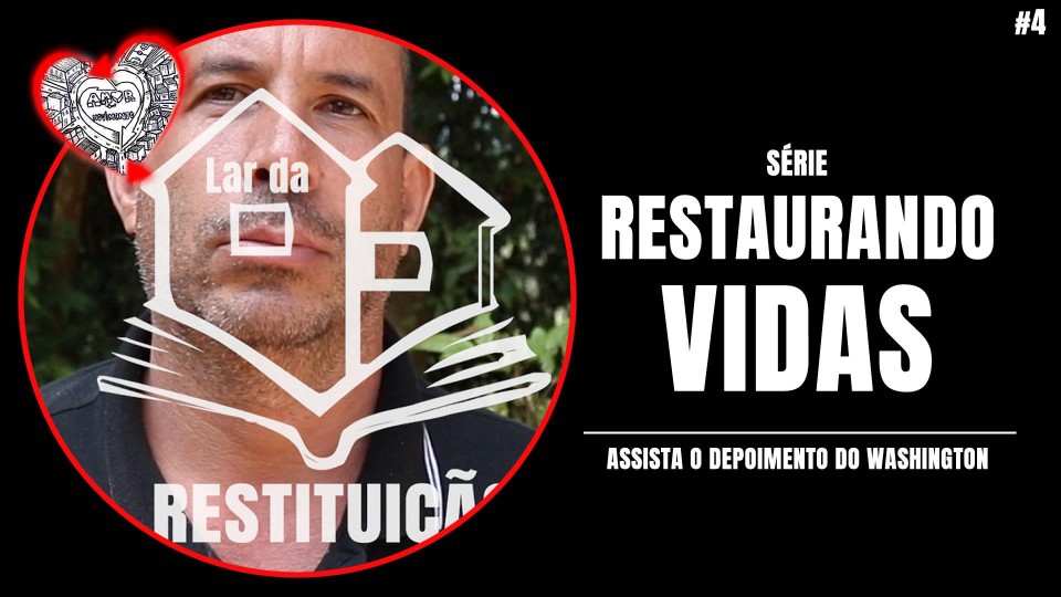 PARTE 4 - SÉRIE RECONSTRUINDO VIDAS: DEPOIMENTO DO WASHINGTON DO LAR DA RESTITUIÇÃO