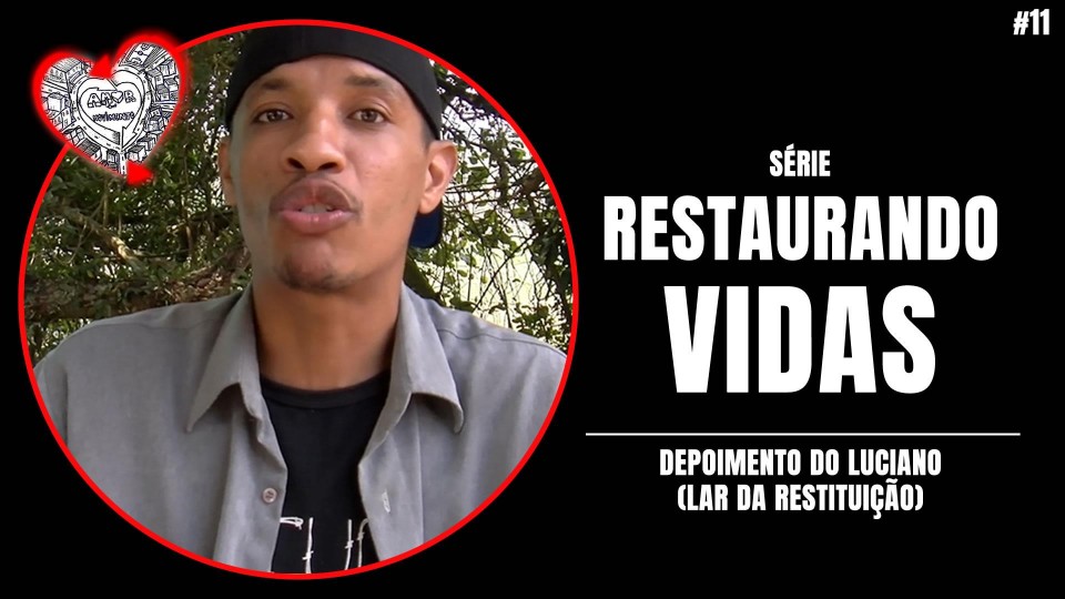 PARTE 11 - DEPOIMENTO DO LUCIANO (LAR DA RESTITUIÇÃO)