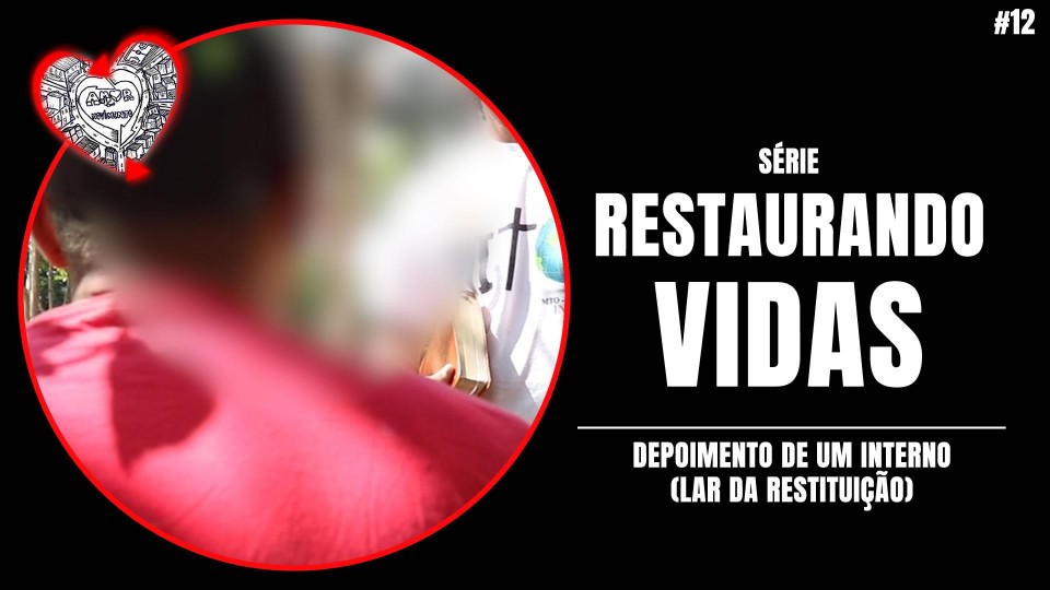 PARTE 12 - DEPOIMENTO DE UM INTERNO (LAR DA RESTITUIÇÃO)