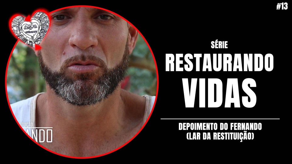 PARTE 13 - DEPOIMENTO DO FERNANDO (LAR DA RESTITUIÇÃO)