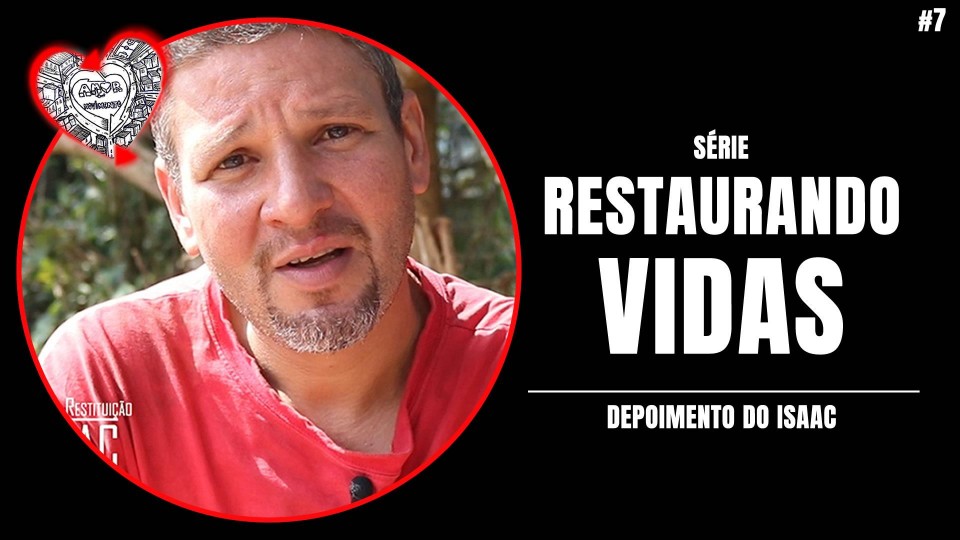 PARTE 7 - DEPOIMENTO DO ISAAC (LAR DA RESTITUIÇÃO)