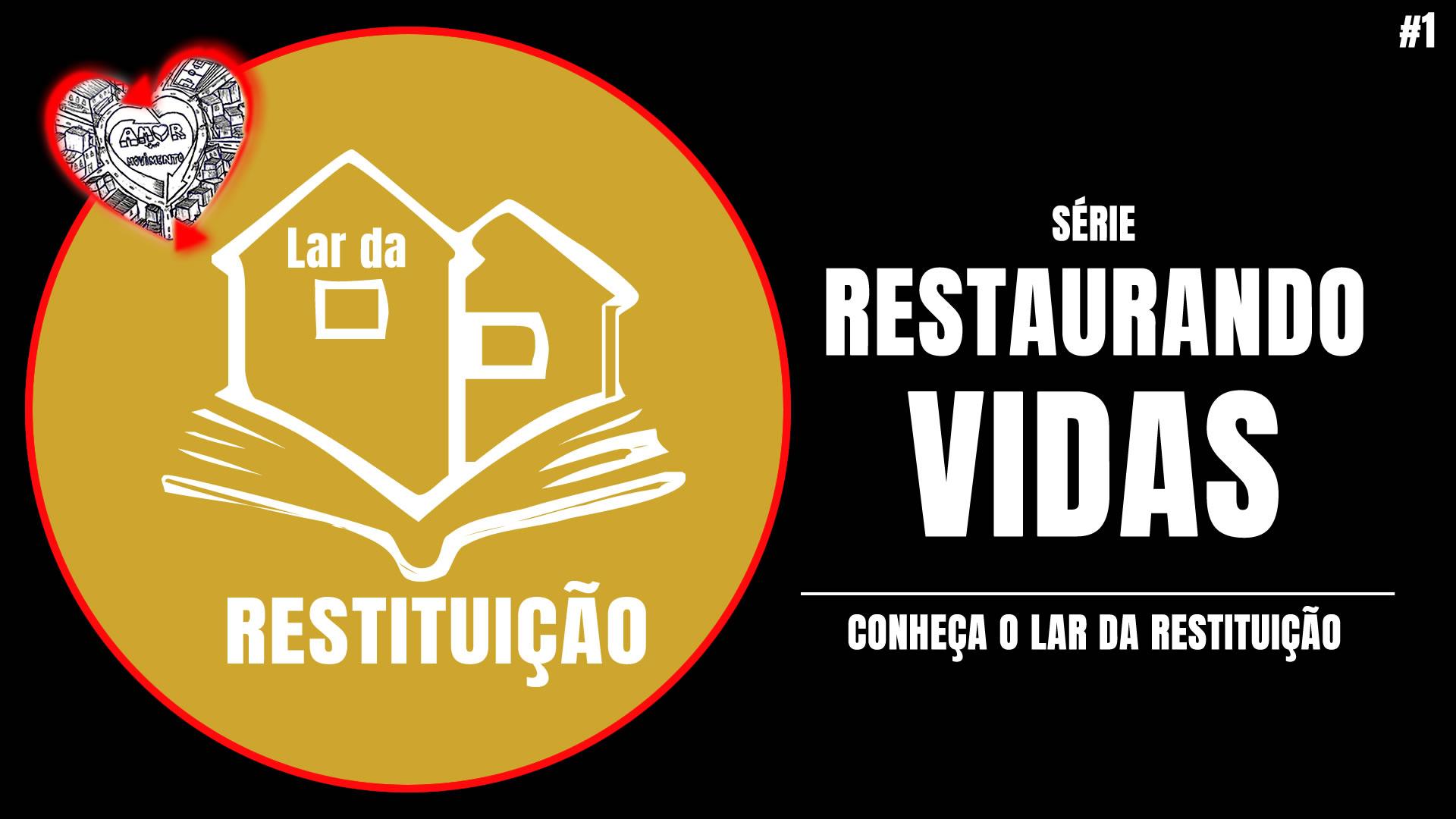 PARTE 1 - SÉRIE RECONSTRUINDO VIDAS: CONHEÇA O LAR DA RESTITUIÇÃO
