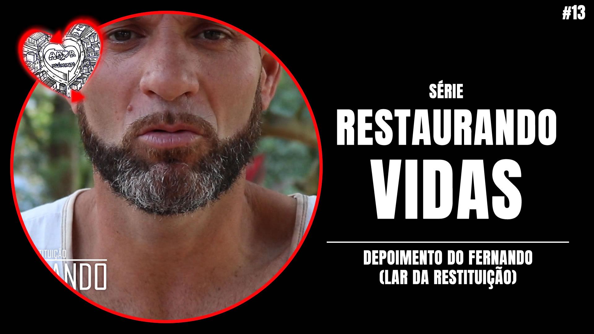 PARTE 13 - DEPOIMENTO DO FERNANDO (LAR DA RESTITUIÇÃO)